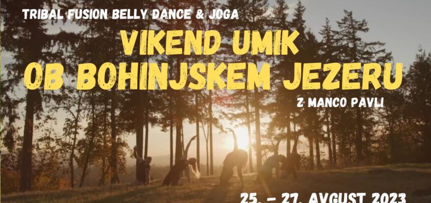 Joga / Tribal Fusion belly dance VIKEND ob BOHINJSKEM JEZERU